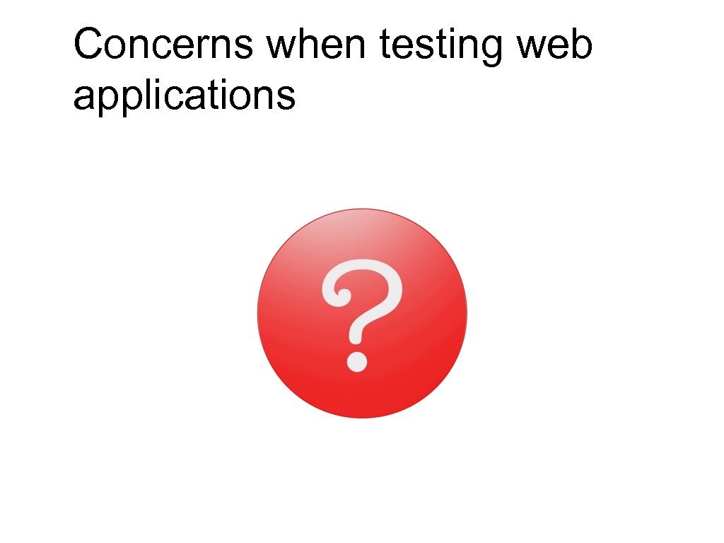 Concerns when testing web applications 