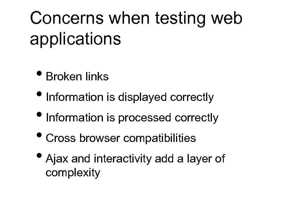 Concerns when testing web applications • Broken links • Information is displayed correctly •