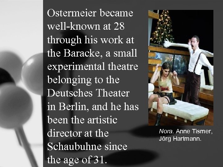 Ostermeier became well-known at 28 through his work at the Baracke, a small experimental