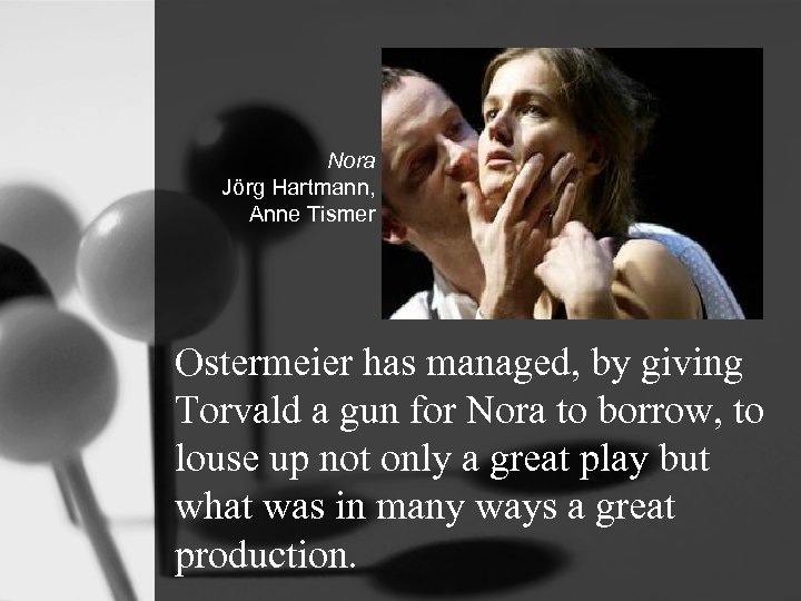 Nora Jörg Hartmann, Anne Tismer Ostermeier has managed, by giving Torvald a gun for