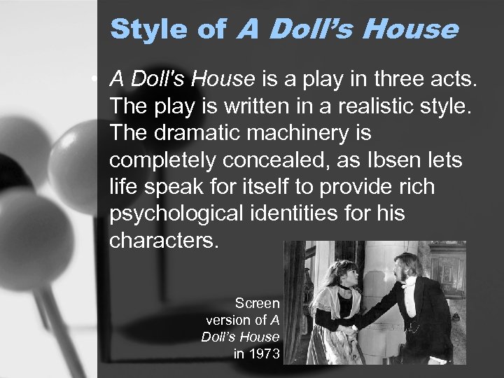 Style of A Doll’s House • A Doll's House is a play in three