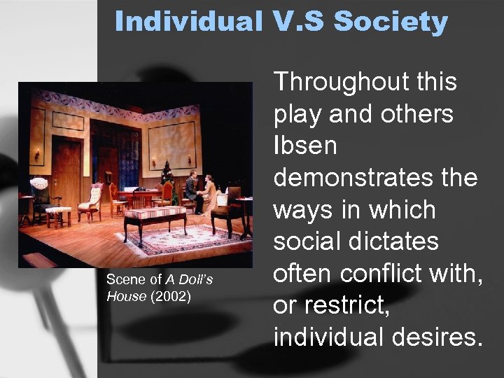 Individual V. S Society Scene of A Doll’s House (2002) Throughout this play and