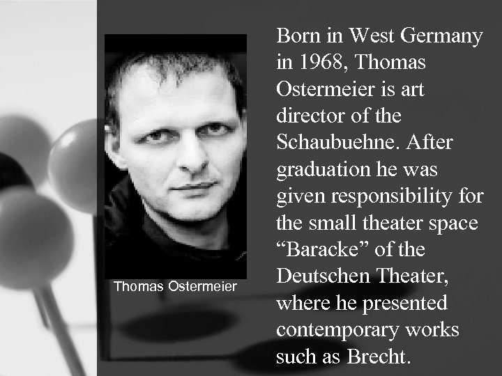 Thomas Ostermeier Born in West Germany in 1968, Thomas Ostermeier is art director of