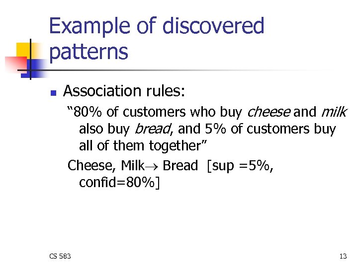 Example of discovered patterns n Association rules: “ 80% of customers who buy cheese