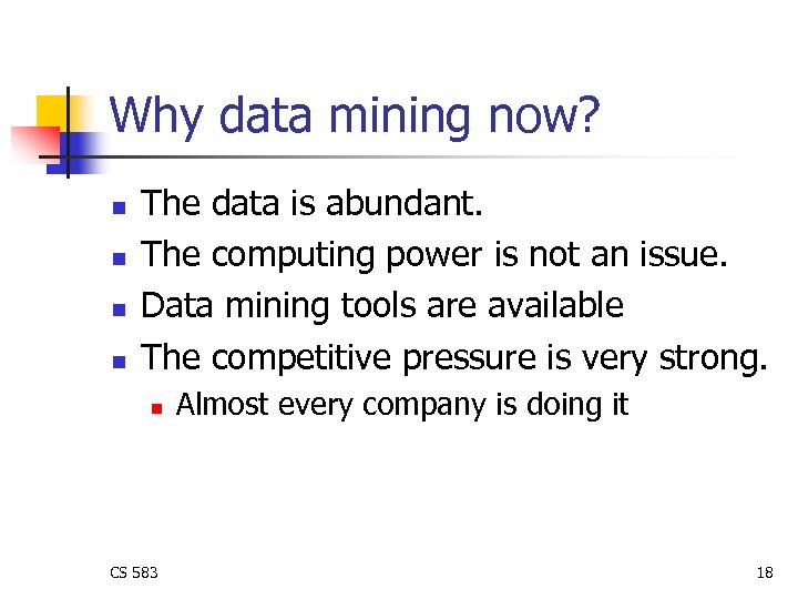 Why data mining now? n n The data is abundant. The computing power is