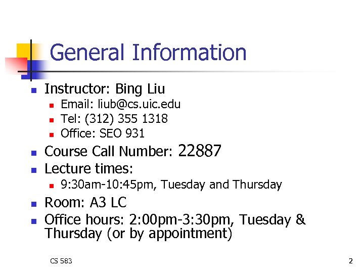General Information n Instructor: Bing Liu n n n Course Call Number: 22887 Lecture