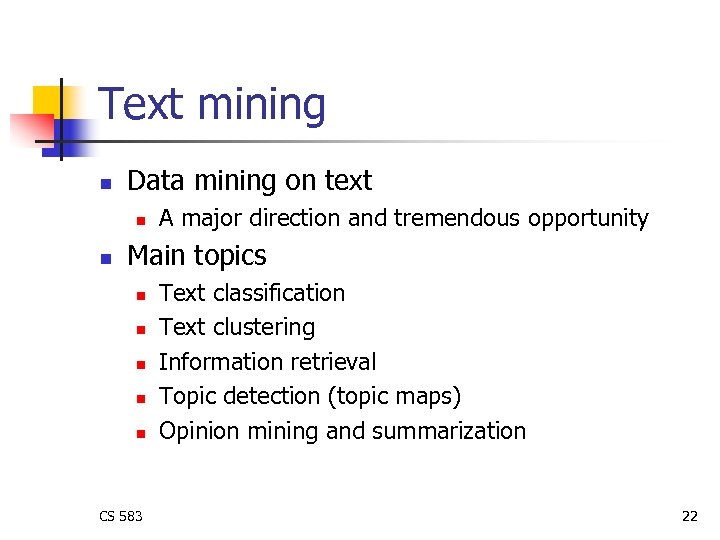 Text mining n Data mining on text n n A major direction and tremendous