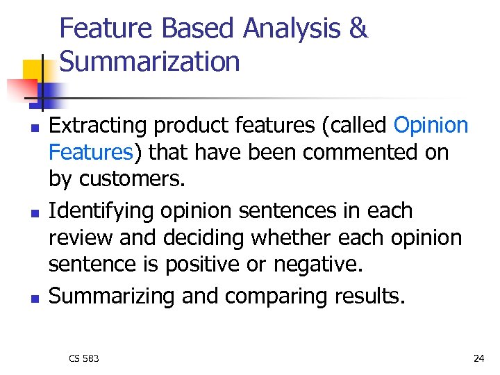 Feature Based Analysis & Summarization n Extracting product features (called Opinion Features) that have