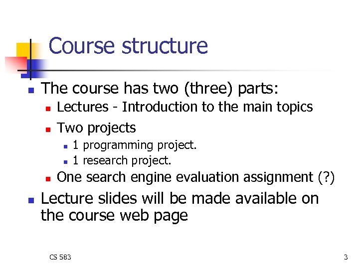 Course structure n The course has two (three) parts: n n Lectures - Introduction