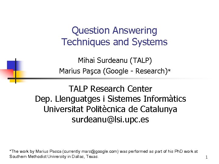 Question Answering Techniques and Systems Mihai Surdeanu (TALP) Marius Paşca (Google - Research)* TALP