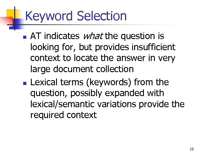 Keyword Selection n n AT indicates what the question is looking for, but provides