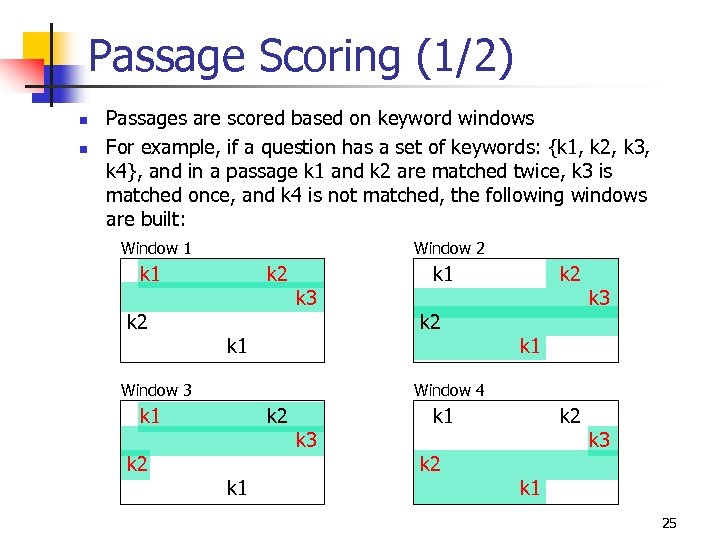 Passage Scoring (1/2) n n Passages are scored based on keyword windows For example,