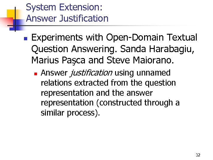 System Extension: Answer Justification n Experiments with Open-Domain Textual Question Answering. Sanda Harabagiu, Marius
