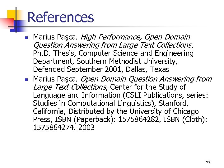 References n n Marius Paşca. High-Performance, Open-Domain Question Answering from Large Text Collections, Ph.