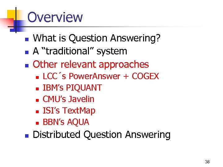 Overview n n n What is Question Answering? A “traditional” system Other relevant approaches