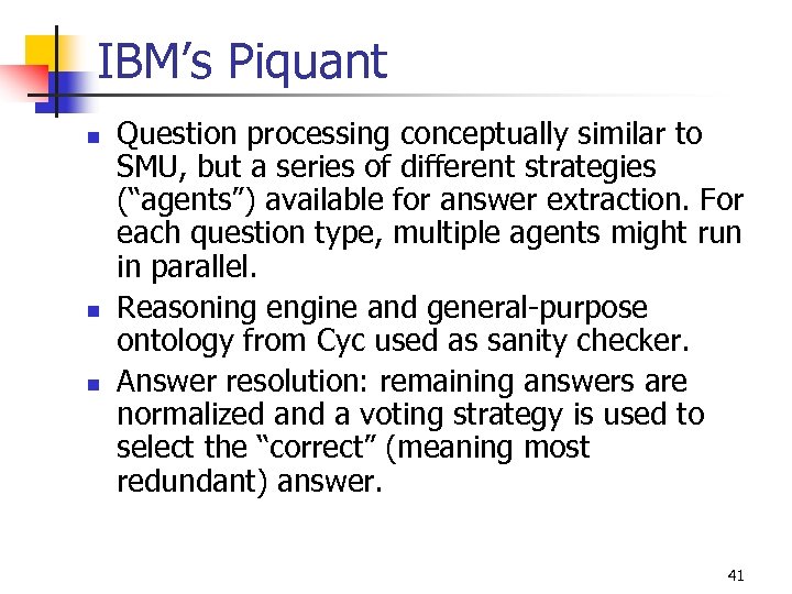 IBM’s Piquant n n n Question processing conceptually similar to SMU, but a series
