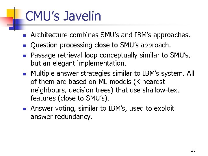 CMU’s Javelin n n Architecture combines SMU’s and IBM’s approaches. Question processing close to