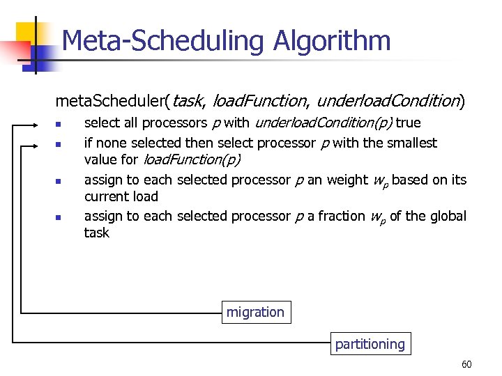 Meta-Scheduling Algorithm meta. Scheduler(task, load. Function, underload. Condition) n n select all processors p