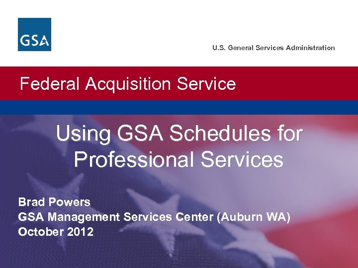 U. S. General Services Administration Federal Acquisition Service Using GSA Schedules for Professional Services