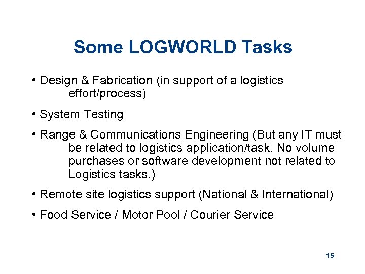 Some LOGWORLD Tasks • Design & Fabrication (in support of a logistics effort/process) •