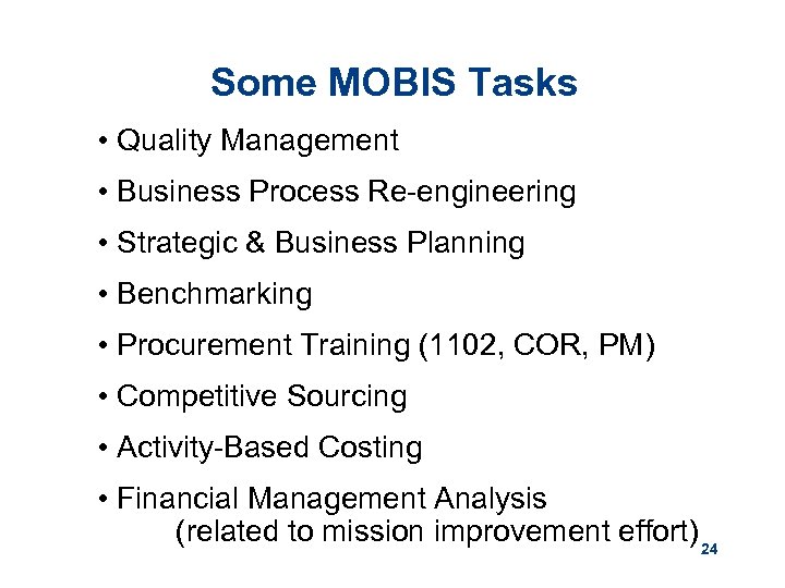 Some MOBIS Tasks • Quality Management • Business Process Re-engineering • Strategic & Business