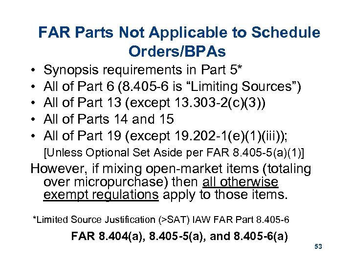 FAR Parts Not Applicable to Schedule Orders/BPAs • • • Synopsis requirements in Part
