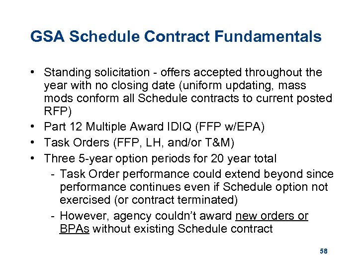 GSA Schedule Contract Fundamentals • Standing solicitation - offers accepted throughout the year with