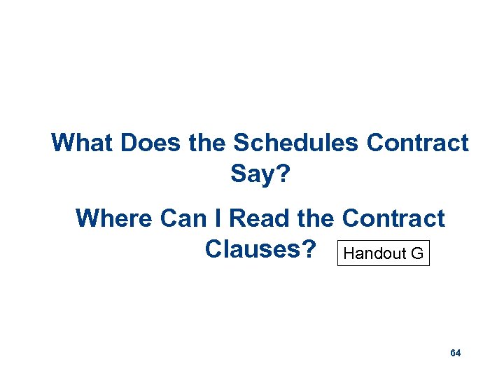 What Does the Schedules Contract Say? Where Can I Read the Contract Clauses? Handout