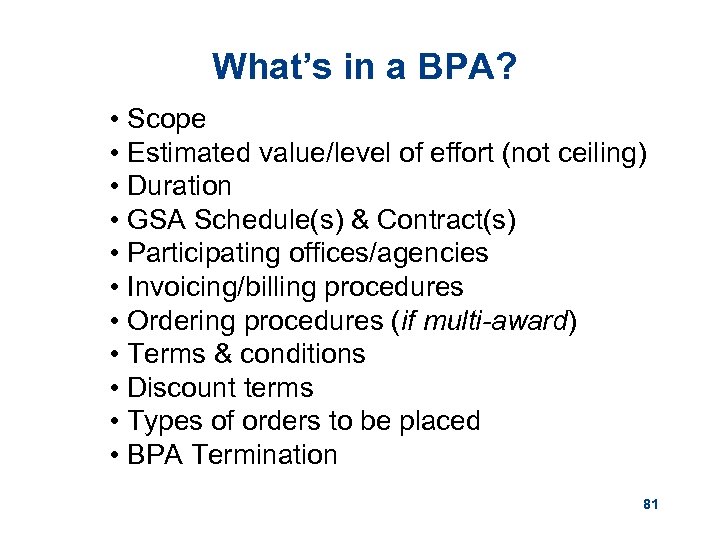 What’s in a BPA? • Scope • Estimated value/level of effort (not ceiling) •