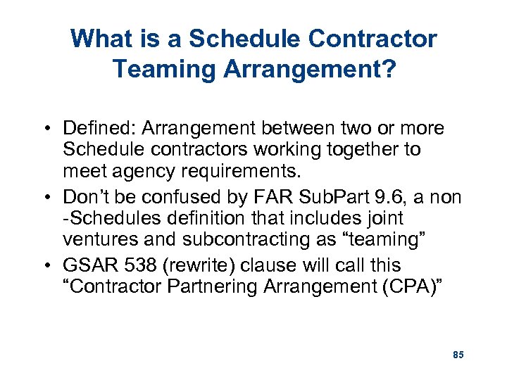What is a Schedule Contractor Teaming Arrangement? • Defined: Arrangement between two or more