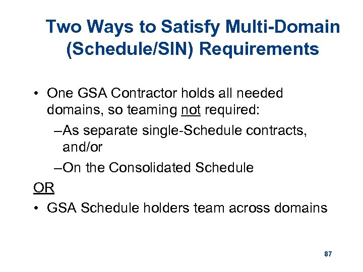 Two Ways to Satisfy Multi-Domain (Schedule/SIN) Requirements • One GSA Contractor holds all needed