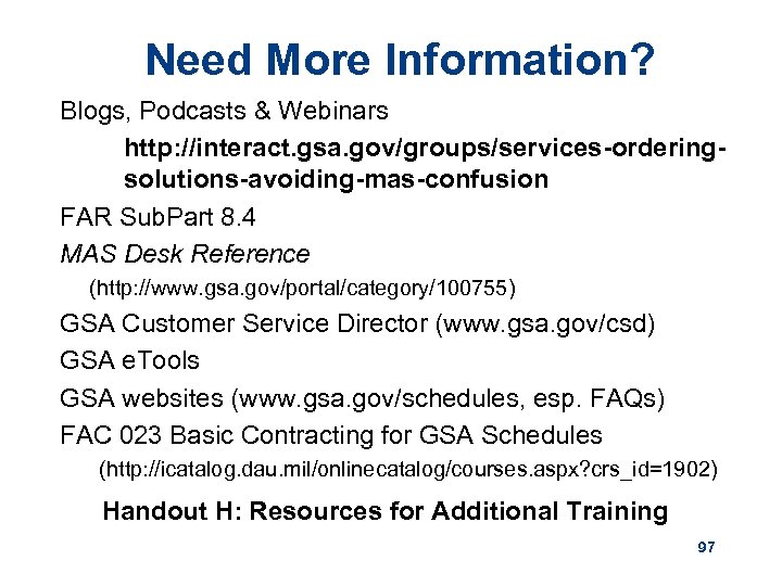 Need More Information? Blogs, Podcasts & Webinars http: //interact. gsa. gov/groups/services-orderingsolutions-avoiding-mas-confusion FAR Sub. Part