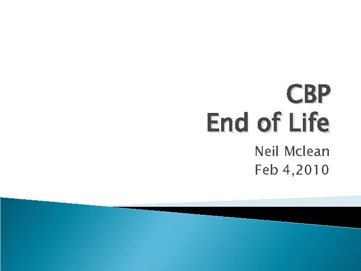 CBP End of Life Neil Mclean Feb 4, 2010 