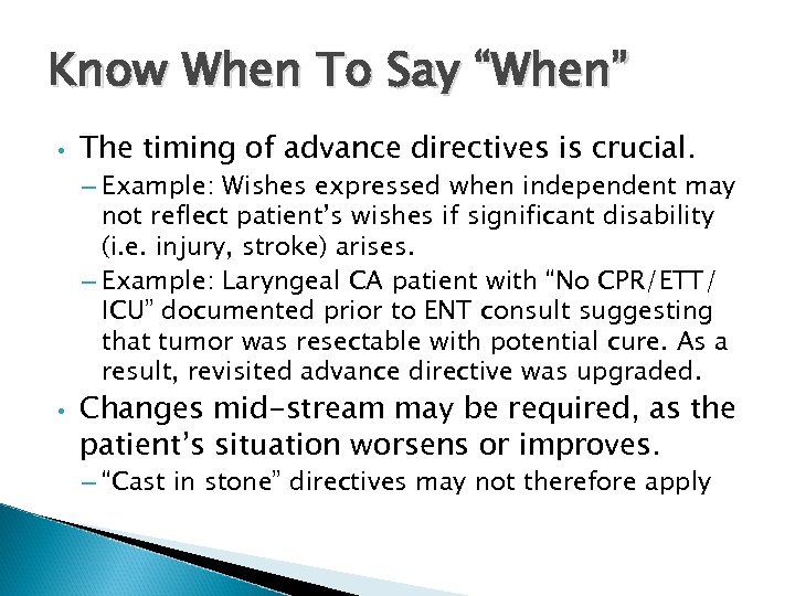 Know When To Say “When” • The timing of advance directives is crucial. –