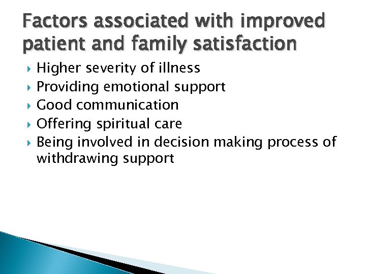 Factors associated with improved patient and family satisfaction Higher severity of illness Providing emotional