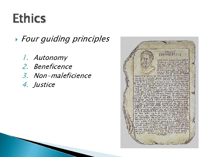 Ethics Four guiding principles 1. 2. 3. 4. Autonomy Beneficence Non-maleficience Justice 