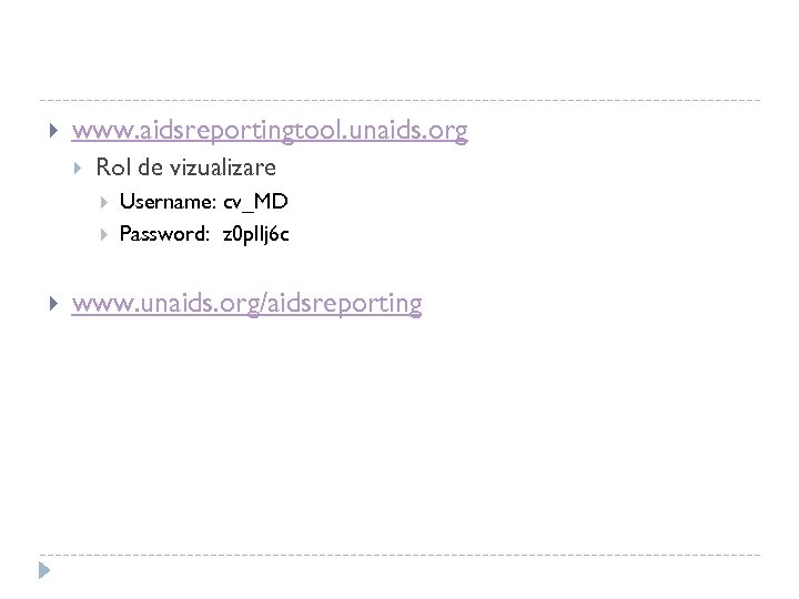  www. aidsreportingtool. unaids. org Rol de vizualizare Username: cv_MD Password: z 0 pllj