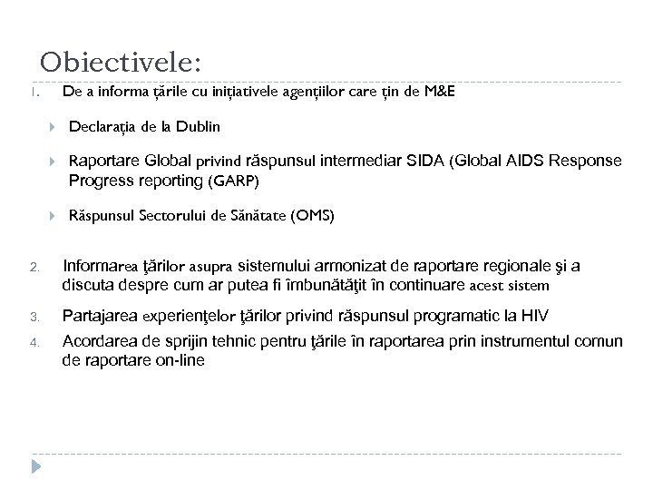 Obiectivele: De a informa ţările cu iniţiativele agenţiilor care ţin de M&E 1. Declaraţia