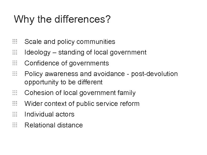 Why the differences? Scale and policy communities Ideology – standing of local government Confidence