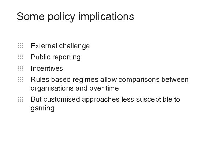Some policy implications External challenge Public reporting Incentives Rules based regimes allow comparisons between
