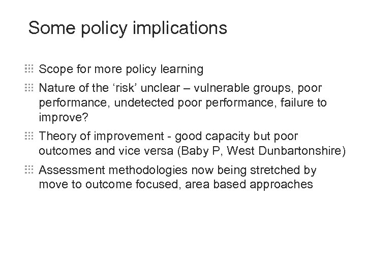 Some policy implications Scope for more policy learning Nature of the ‘risk’ unclear –