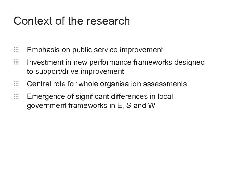 Context of the research Emphasis on public service improvement Investment in new performance frameworks