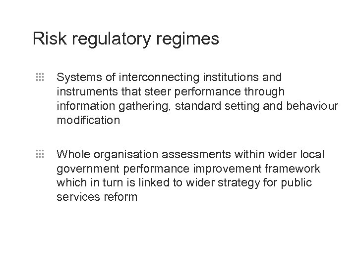 Risk regulatory regimes Systems of interconnecting institutions and instruments that steer performance through information