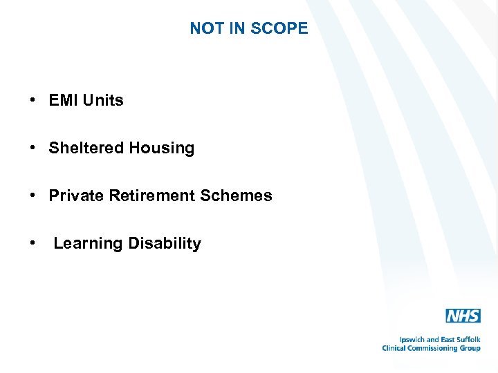NOT IN SCOPE • EMI Units • Sheltered Housing • Private Retirement Schemes •