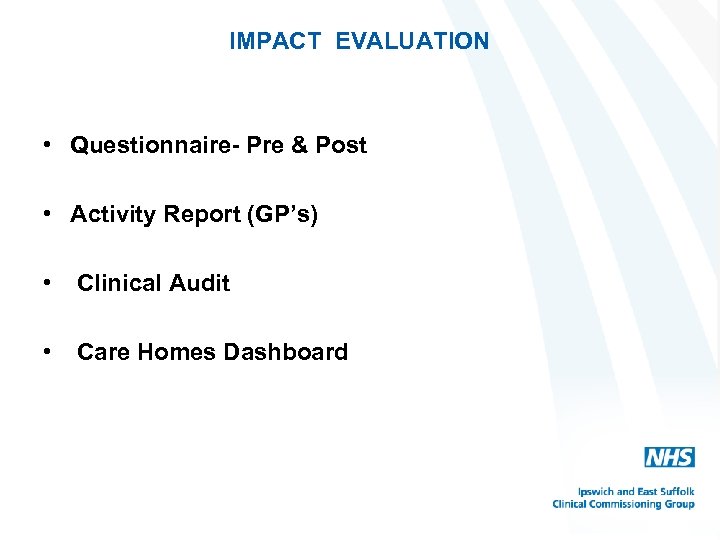 IMPACT EVALUATION • Questionnaire- Pre & Post • Activity Report (GP’s) • Clinical Audit
