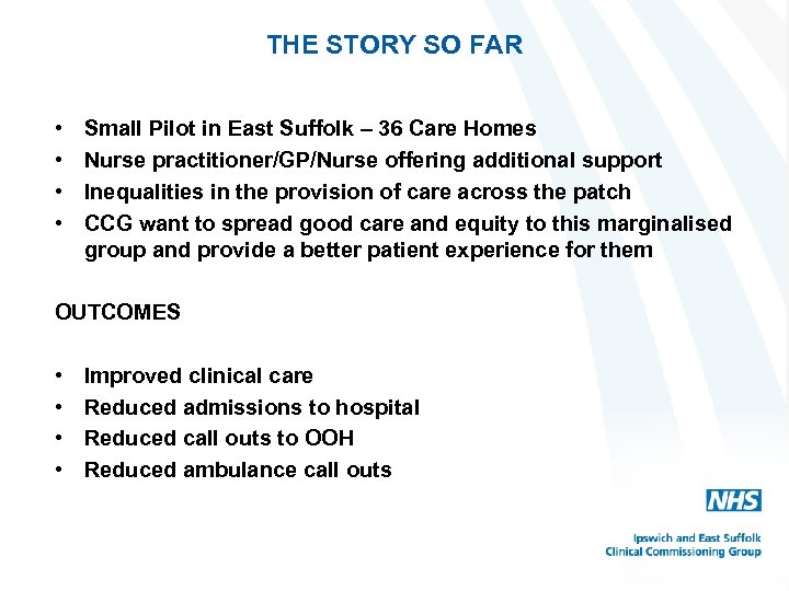 THE STORY SO FAR • • Small Pilot in East Suffolk – 36 Care