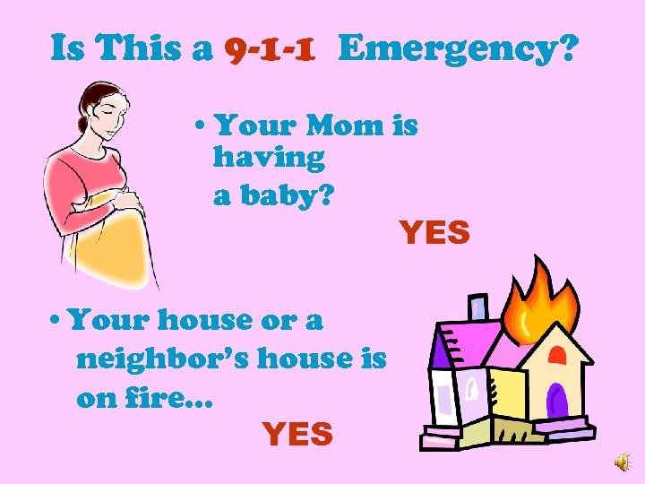 Is This a 9 -1 -1 Emergency? • Your Mom is having a baby?