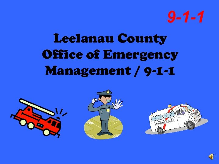 9 -1 -1 Leelanau County Office of Emergency Management / 9 -1 -1 