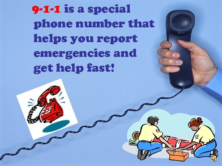 9 -1 -1 is a special phone number that helps you report emergencies and