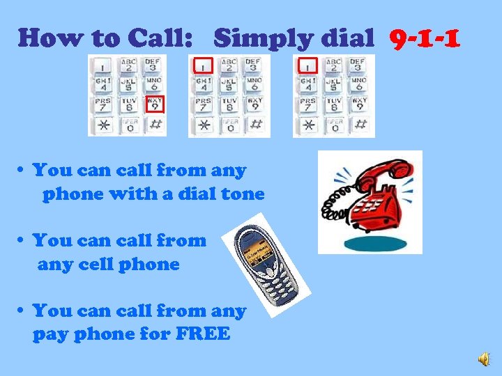 How to Call: Simply dial 9 -1 -1 • You can call from any